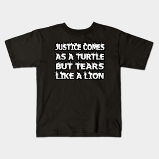 Justice comes as a turtle but tears like a lion Kids T-Shirt